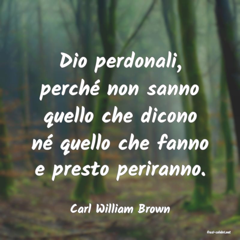 frasi di  Carl William Brown
