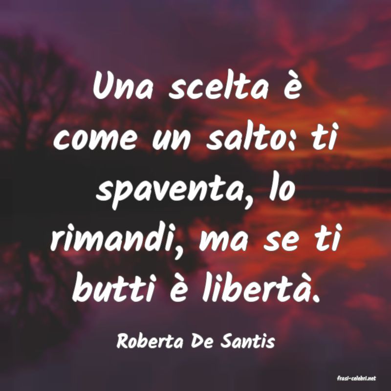 frasi di  Roberta De Santis
