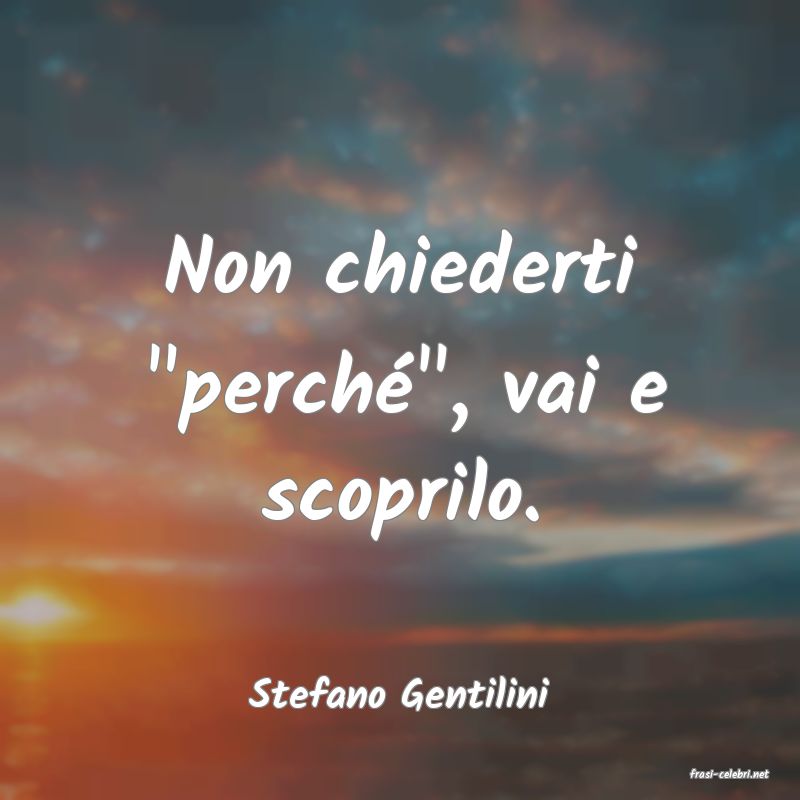 frasi di  Stefano Gentilini
