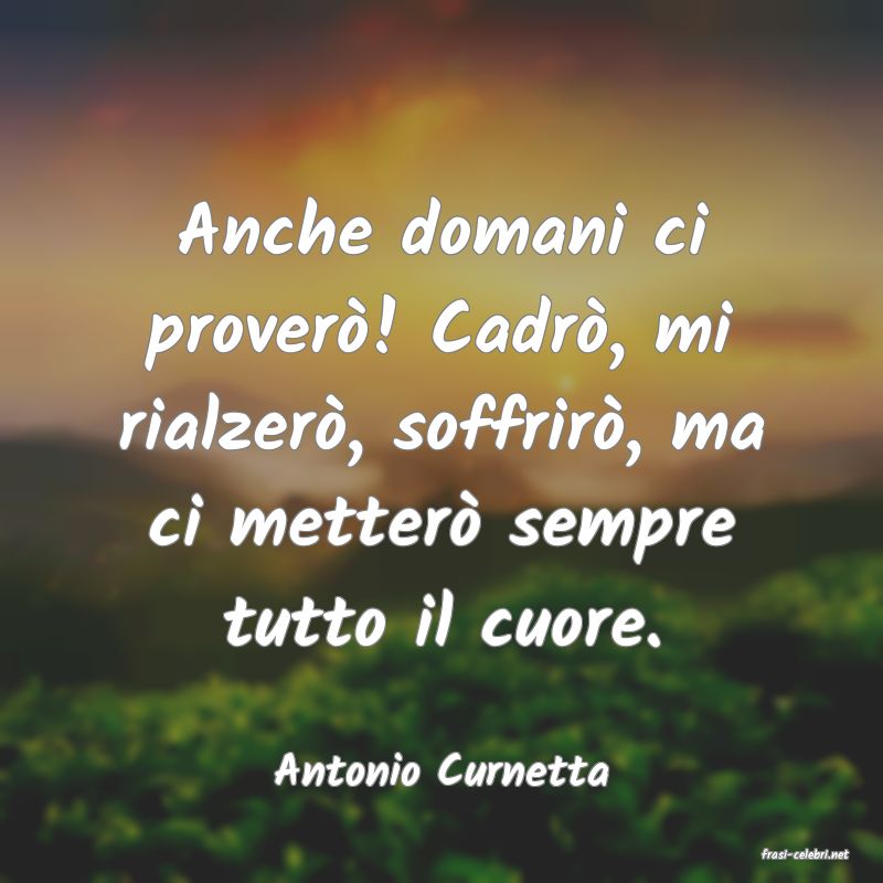 frasi di  Antonio Curnetta
