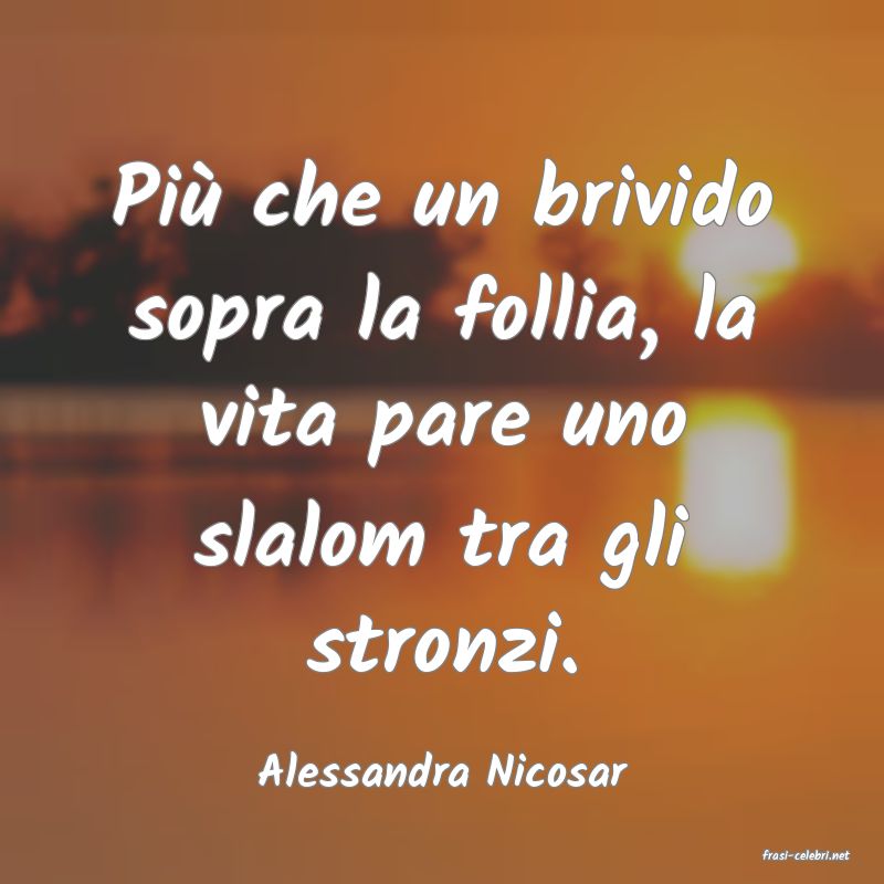 frasi di  Alessandra Nicosar
