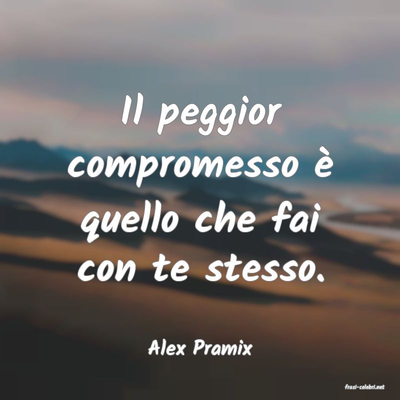 frasi di  Alex Pramix
