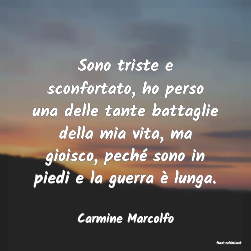 frasi di  Carmine Marcolfo
