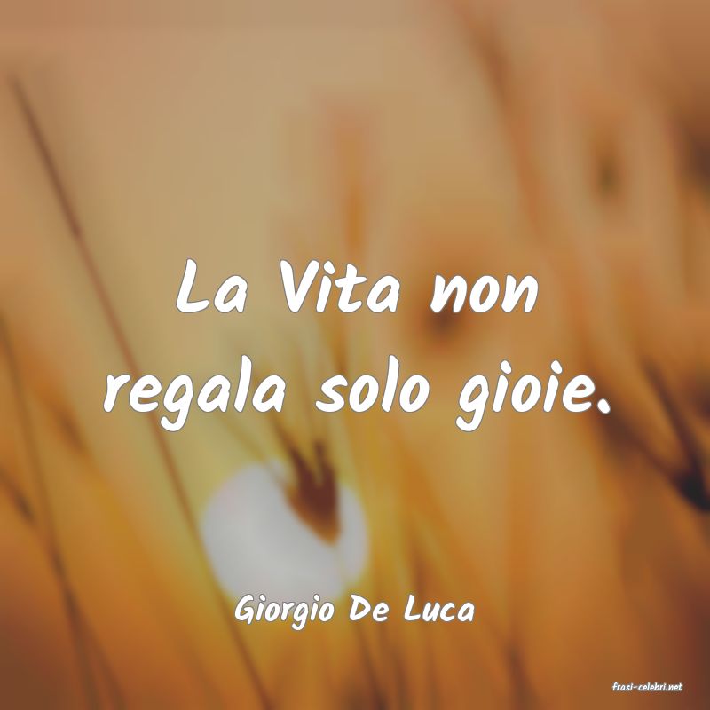 frasi di  Giorgio De Luca
