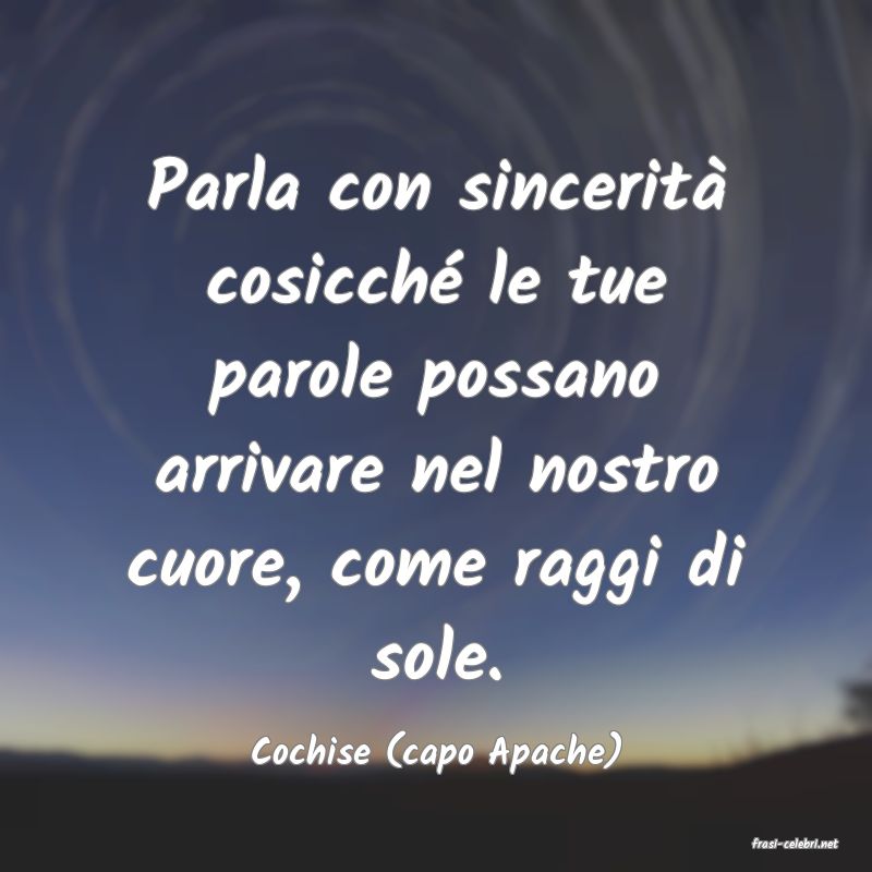 frasi di  Cochise (capo Apache)
