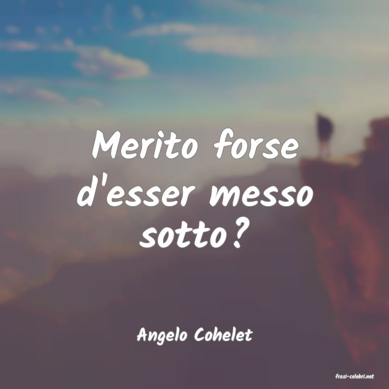 frasi di  Angelo Cohelet
