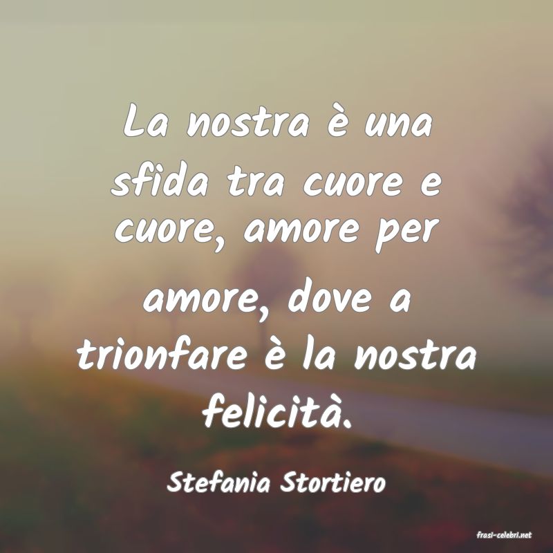 frasi di  Stefania Stortiero
