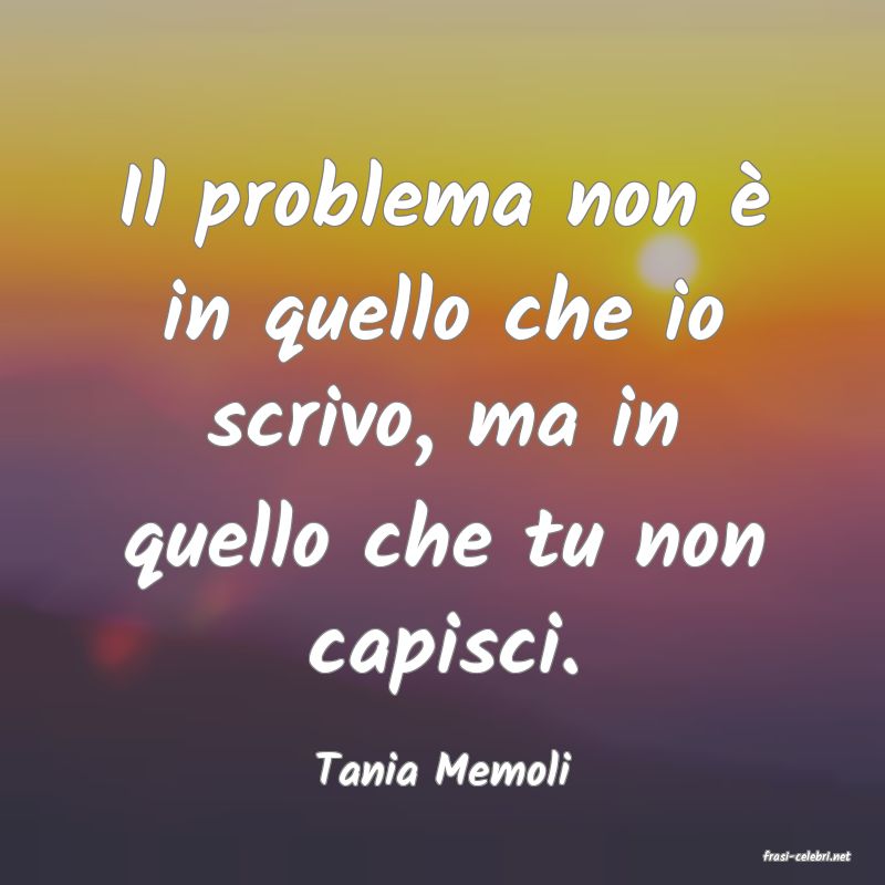 frasi di  Tania Memoli
