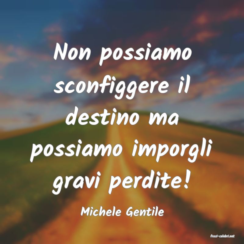 frasi di  Michele Gentile
