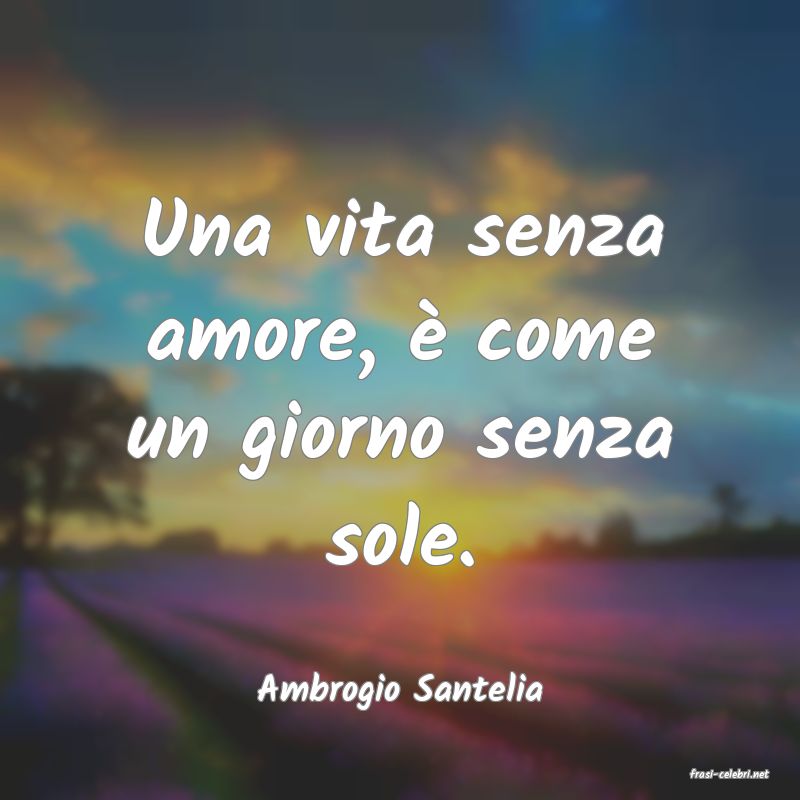 frasi di  Ambrogio Santelia
