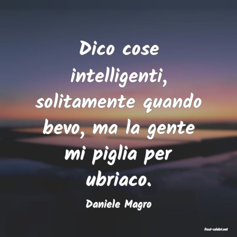 frasi di  Daniele Magro
