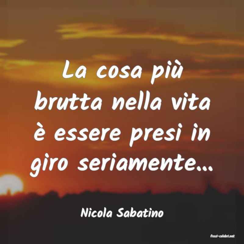 frasi di  Nicola Sabatino
