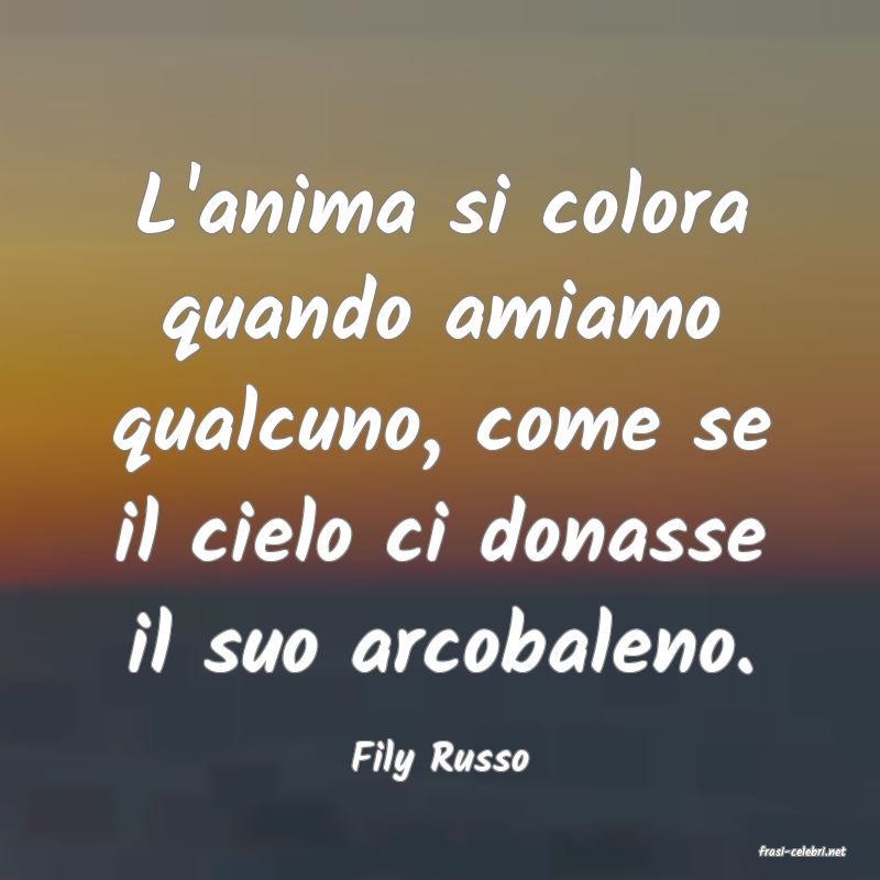 frasi di  Fily Russo
