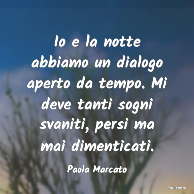 frasi di  Paola Marcato
