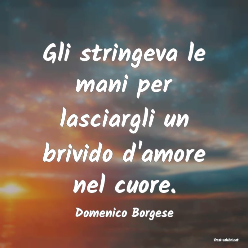 frasi di  Domenico Borgese
