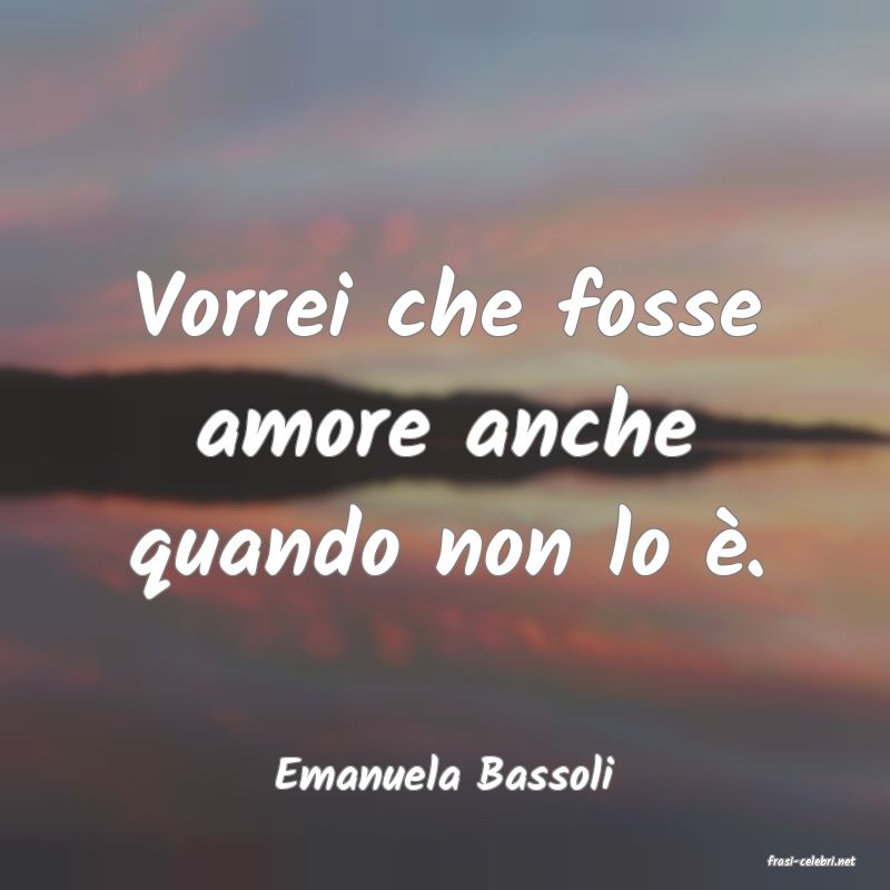 frasi di  Emanuela Bassoli
