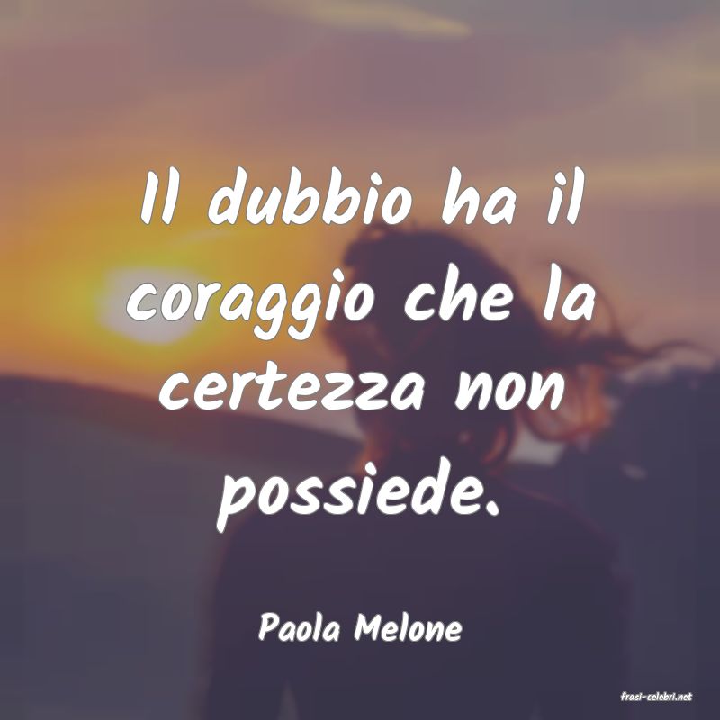 frasi di  Paola Melone
