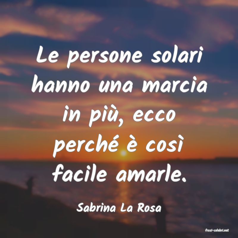 frasi di  Sabrina La Rosa
