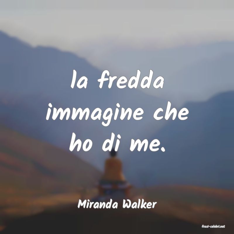 frasi di  Miranda Walker
