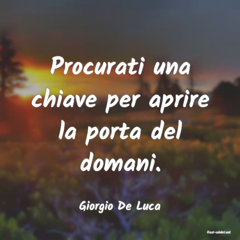 frasi di  Giorgio De Luca
