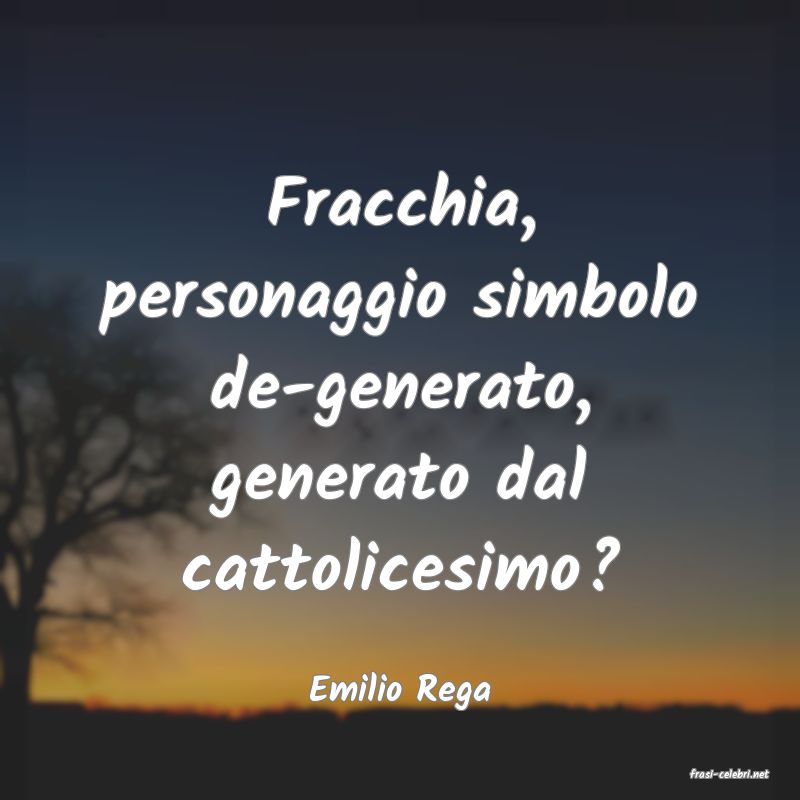 frasi di  Emilio Rega
