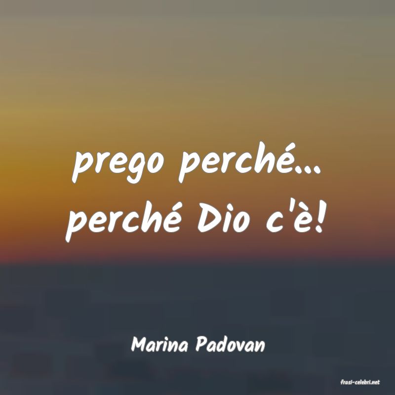 frasi di  Marina Padovan
