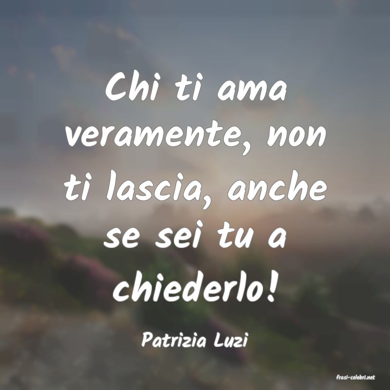 frasi di  Patrizia Luzi
