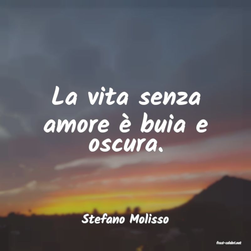 frasi di  Stefano Molisso
