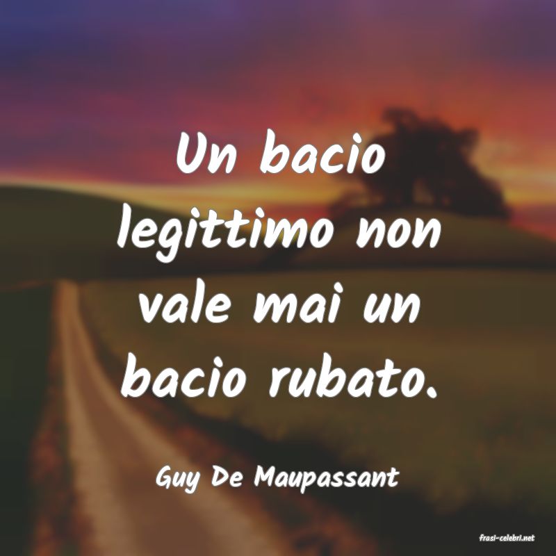 frasi di  Guy De Maupassant
