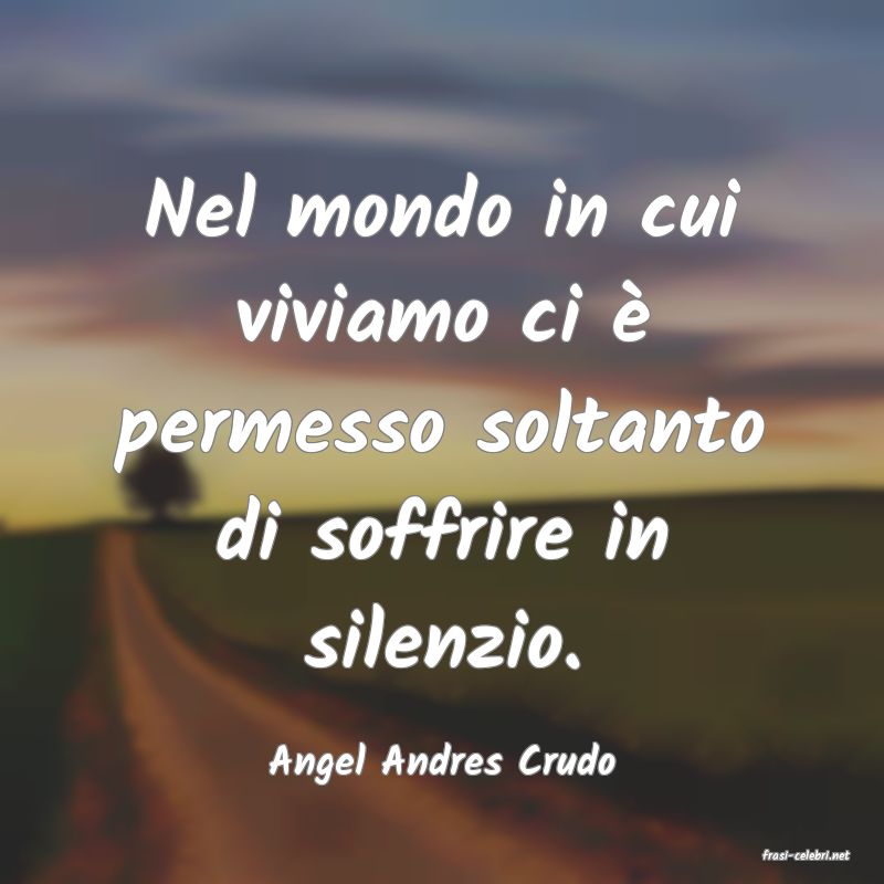 frasi di  Angel Andres Crudo
