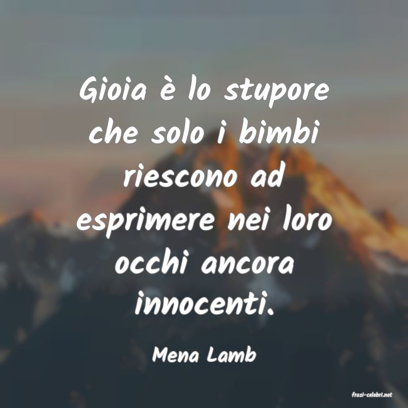 frasi di  Mena Lamb
