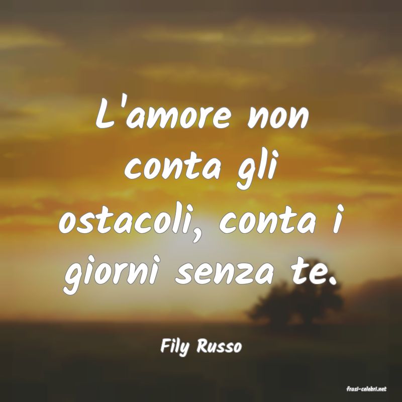 frasi di  Fily Russo
