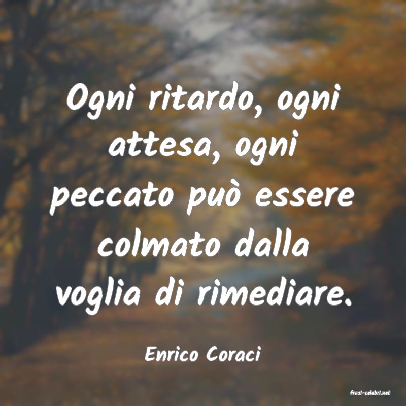 frasi di  Enrico Coraci
