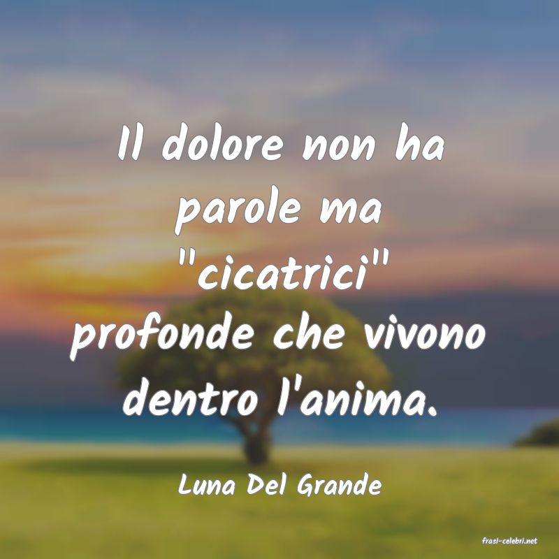 frasi di  Luna Del Grande
