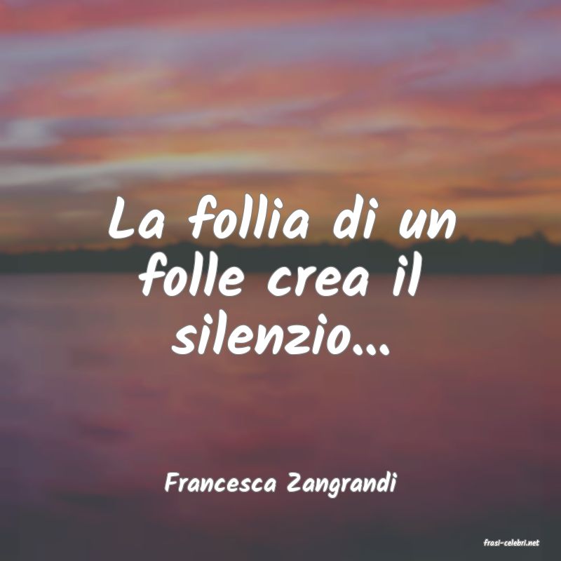 frasi di  Francesca Zangrandi
