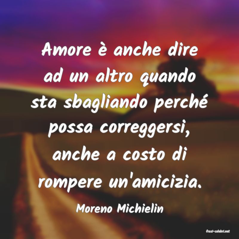 frasi di  Moreno Michielin
