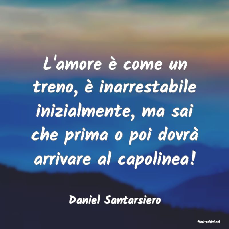 frasi di  Daniel Santarsiero
