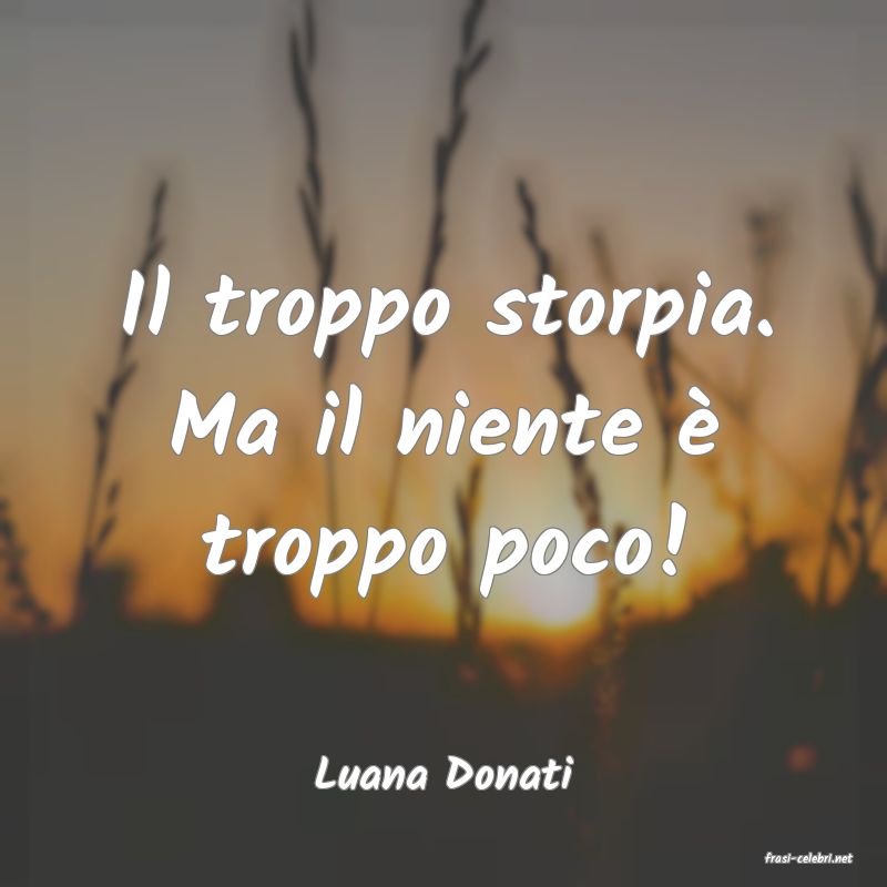 frasi di  Luana Donati
