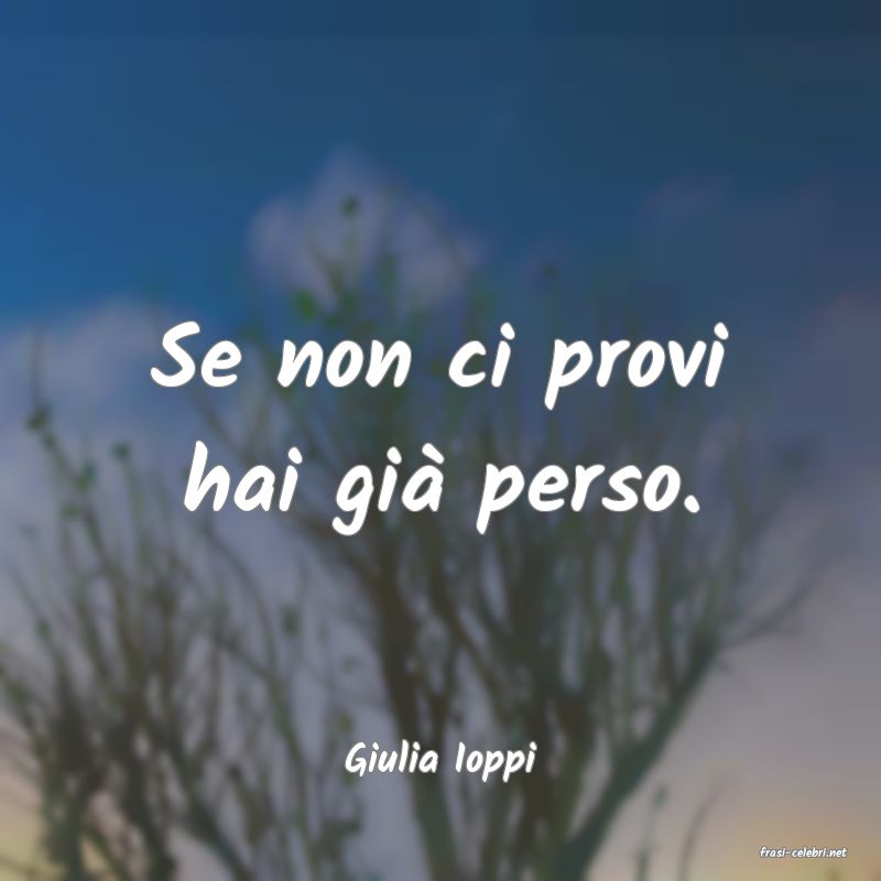 frasi di  Giulia Ioppi
