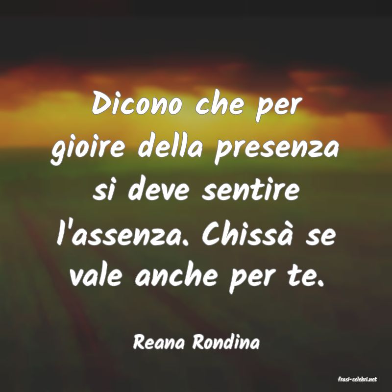 frasi di  Reana Rondina
