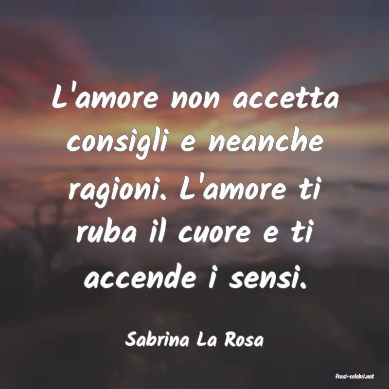 frasi di  Sabrina La Rosa
