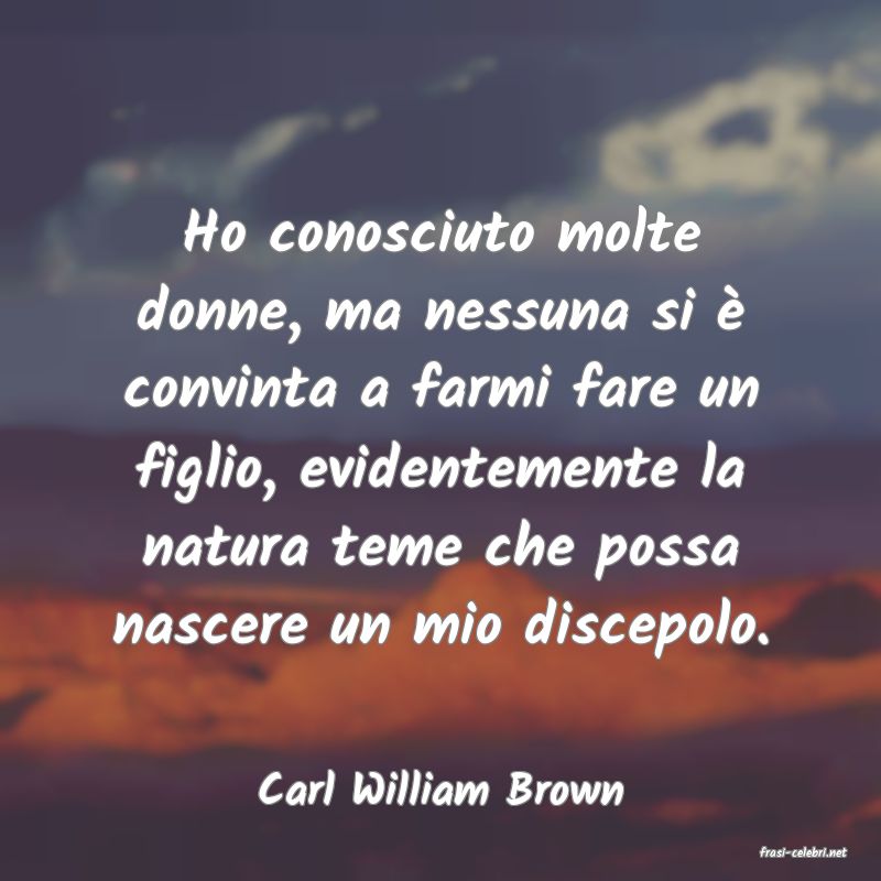 frasi di Carl William Brown