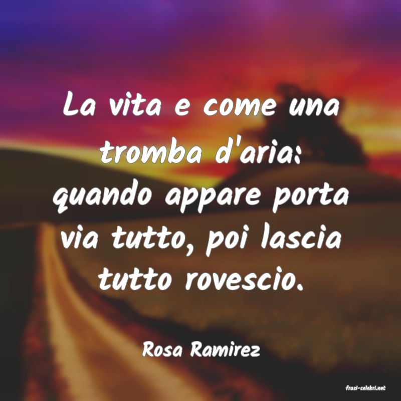 frasi di  Rosa Ramirez
