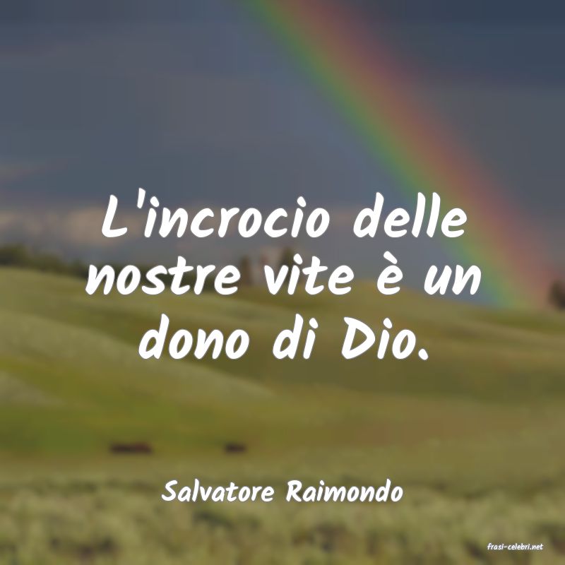 frasi di  Salvatore Raimondo
