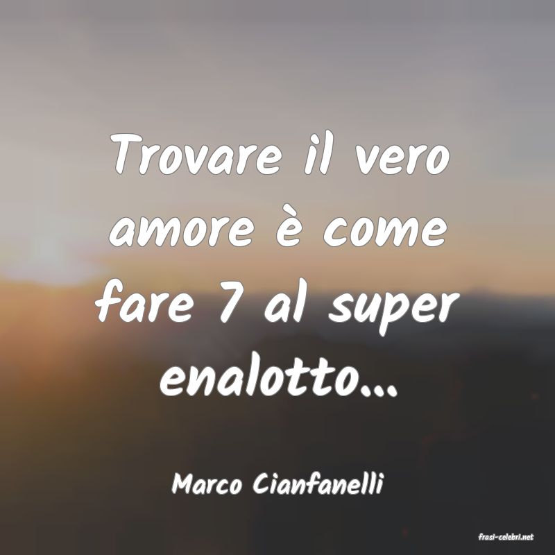 frasi di  Marco Cianfanelli
