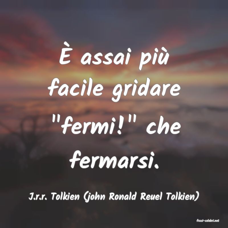 frasi di  J.r.r. Tolkien (john Ronald Reuel Tolkien)
