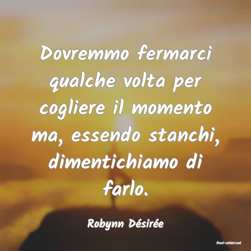 frasi di Robynn Dsire