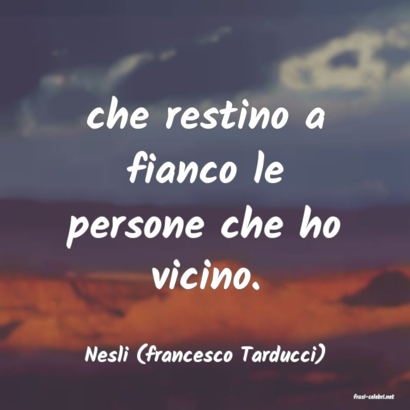 frasi di  Nesli (francesco Tarducci)
