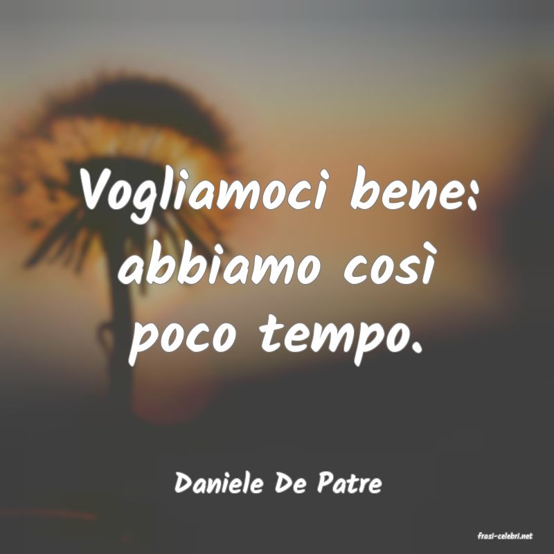 frasi di  Daniele De Patre
