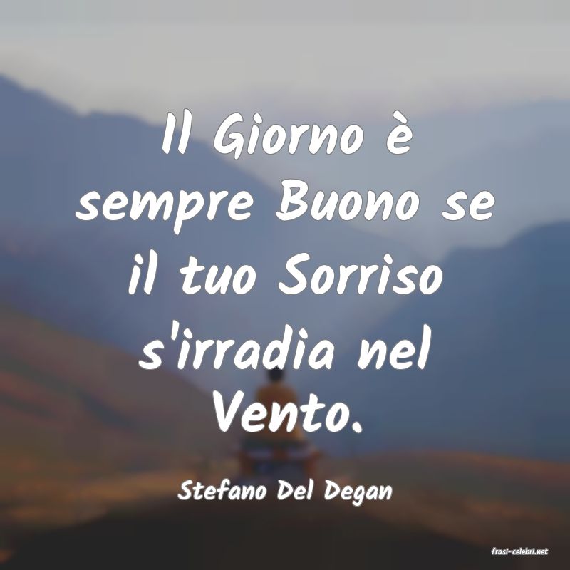 frasi di  Stefano Del Degan
